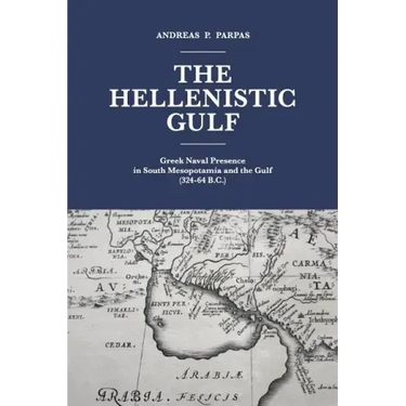 The Hellenistic Gulf: Greek Naval Presence in South Mesopotamia and the Gulf (324-64 B.C.)
