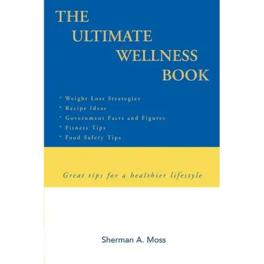 The Ultimate Wellness Book: Great tips for a healthier lifestyle