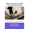 How To Get A Job In Consulting: Second Edition