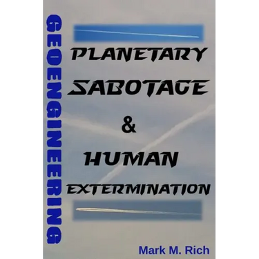 Geoengineering: Planetary Sabotage & Human Extermination