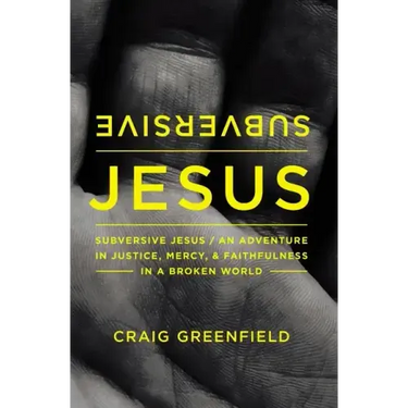 Subversive Jesus: An Adventure in Justice, Mercy, and Faithfulness in a Broken World
