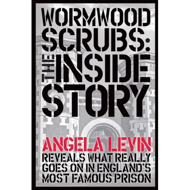 Wormwood Scrubs: The Inside Story: Revealing what really goes on in England's most famous prison
