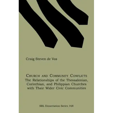 Church and Community Conflicts: The Relationships of the Thessalonian, Corinthian, and Philippian Churches with Their Wider Civic Communities