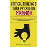 Critical Thinking & Dark Psychology Secrets 101: Beginners Guide for Problem Solving and Decision Making skills to become a better Critical Thinker, t