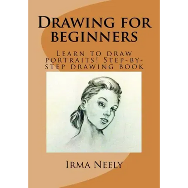 Drawing for Beginners: Learn to Draw Portraits! Step-By-Step Drawing Book
