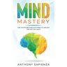 Mind Mastery: Use your subconscious mind to unlock the life you want
