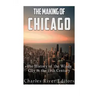The Making of Chicago: The History of the Windy City in the 19th Century