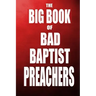 The Big Book of Bad Baptist Preachers: 100 Cases of Sex Abuse of Children and Exploitation of the Innocent