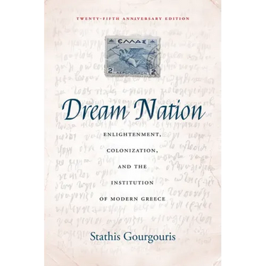 Dream Nation: Enlightenment, Colonization and the Institution of Modern Greece, Twenty-Fifth Anniversary Edition