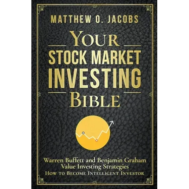 Your Stock Market Investing Bible: Warren Buffett and Benjamin Graham Value Investing Strategies How to Become Intelligent Investor