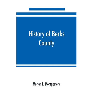 History of Berks County, Pennsylvania, in the Revolution, from 1774 to 1783