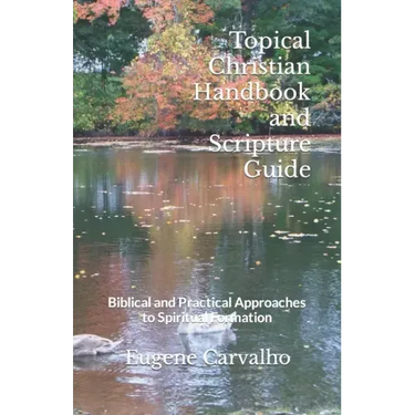 Topical Christian Handbook and Scripture Guide: Biblical and Practical Approaches to Spiritual Formation