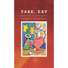 Take, Eat: Reflections on the Eucharist