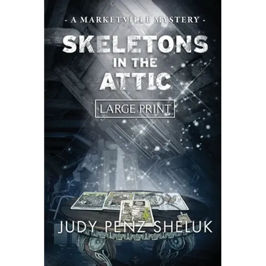 Skeletons in the Attic: A Marketville Mystery - LARGE PRINT EDITION