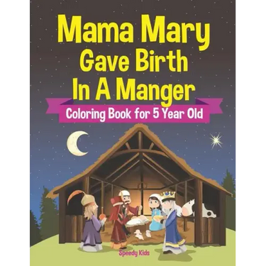 Mama Mary Gave Birth In A Manger - Coloring Book for 5 Year Old