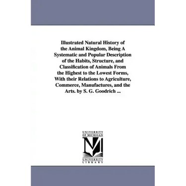 Illustrated Natural History of the Animal Kingdom, Being A Systematic and Popular Description of the Habits, Structure, and Classification of Animals
