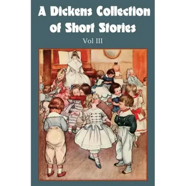 A Dickens Collection of Short Stories Vol III