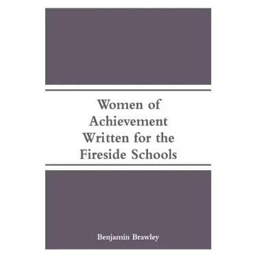 Women of Achievement: Written for the Fireside Schools