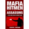 Mafia Hitmen And Assassins: The True Crime Stories of Contract Killers