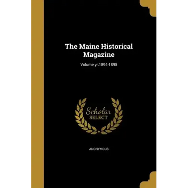 The Maine Historical Magazine; Volume yr.1894-1895