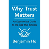 Why Trust Matters: An Economist's Guide to the Ties That Bind Us