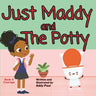 Just Maddy and The Potty: A Book About Courage & Friendship