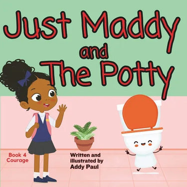 Just Maddy and The Potty: A Book About Courage & Friendship