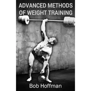 Advanced Methods of Weight Training: (Original Version, Restored)