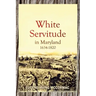 White Servitude in Maryland, 1634-1820 (1904)