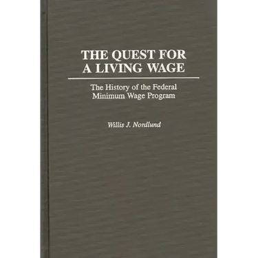 The Quest for a Living Wage: The History of the Federal Minimum Wage Program