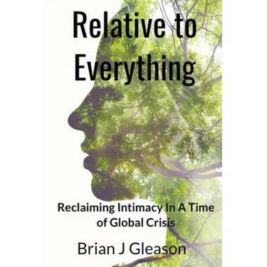 Relative to Everything - Reclaiming Intimacy in a Time of Global Crisis