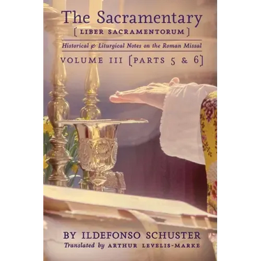 The Sacramentary (Liber Sacramentorum): Vol. 3: Historical & Liturgical Notes on the Roman Missal