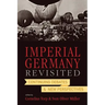 Imperial Germany Revisited: Continuing Debates and New Perspectives
