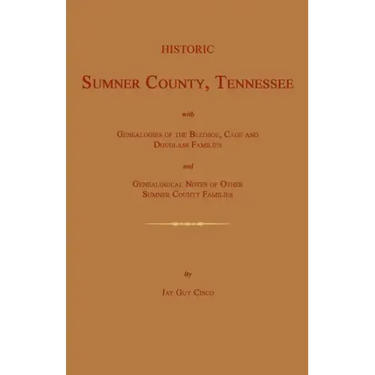 Historic Sumner County, Tennessee; With Genealogies of the Bledsoe, Cage and Douglass Families and Genealogical Notes of Other Sumner County Families.