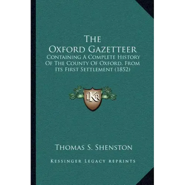 The Oxford Gazetteer: Containing a Complete History of the County of Oxford, from Its First Settlement (1852)