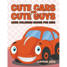 Cute Cars for Cute Guys: Cars Coloring Books For Kids