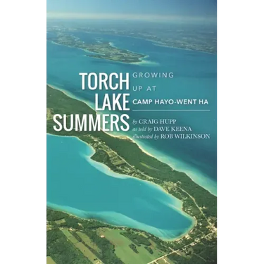 Torch Lake Summers: Growing Up at Camp Hayo-Went-Ha