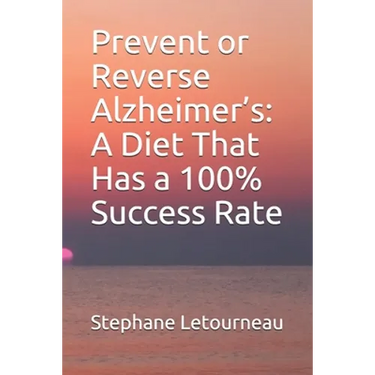Prevent or Reverse Alzheimer's: A Diet That Has a 100% Success Rate