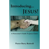 Introducing...Jesus!: A Newcomer's Guide To Jesus Christ!