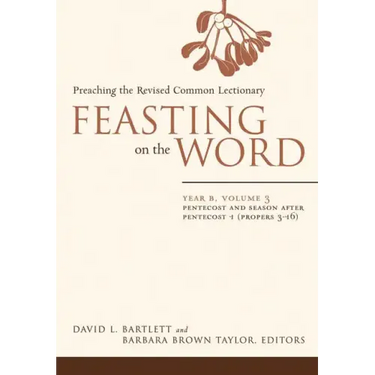 Feasting on the Word: Year B, Volume 3: Pentecost and Season After Pentecost 1 (Propers 3-16)