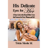 His Delicate Eyes for Her: A Closer Look at the Eternal Father's Love and Concern for Every Woman and Girl
