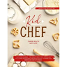 Kid Chef: Young Chef Cookbook - The Complete Baking Book for Kids Who Love to Bake and Eat. Funny and Healthy Recipes to Prepare