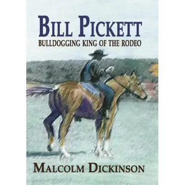 Bill Pickett: Bull Dogging King of the Rodeo