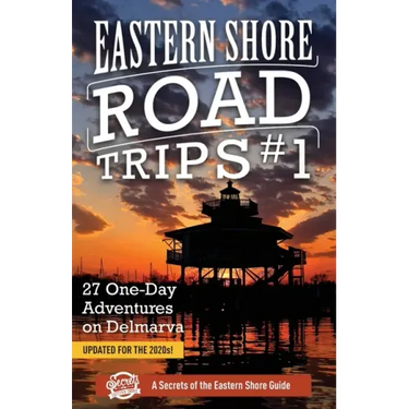 Eastern Shore Road Trips (Vol. 1): 27 One-Day Adventures on Delmarva