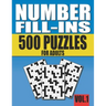 Number Fill-Ins: 500 Number Fill In Puzzles for Adults with Solutions (This is Volume 1 of Number Fill In Puzzle Books With 20+ Different Grid Layouts