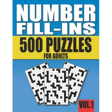 Number Fill-Ins: 500 Number Fill In Puzzles for Adults with Solutions (This is Volume 1 of Number Fill In Puzzle Books With 20+ Different Grid Layouts