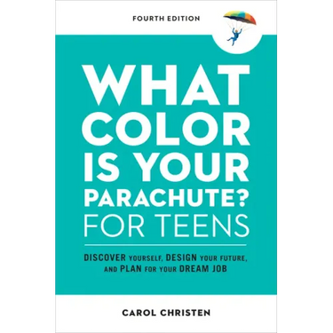 What Color Is Your Parachute? for Teens, Fourth Edition: Discover Yourself, Design Your Future, and Plan for Your Dream Job