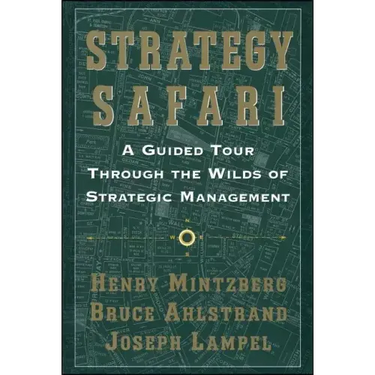 Strategy Safari: A Guided Tour Through the Wilds of Strategic Mangament