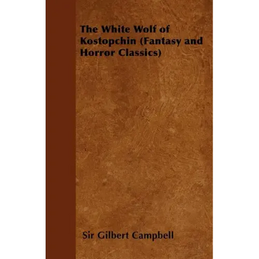 The White Wolf of Kostopchin (Fantasy and Horror Classics)