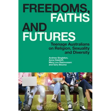 Freedoms, Faiths and Futures: Teenage Australians on Religion, Sexuality and Diversity